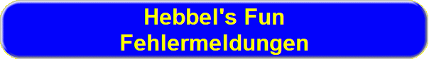 Hebbel's Fun
Fehlermeldungen