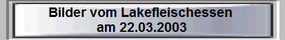Lakefleischessen 22.03.2003